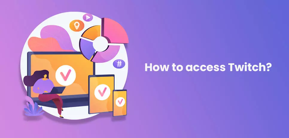 How to access Twitch?